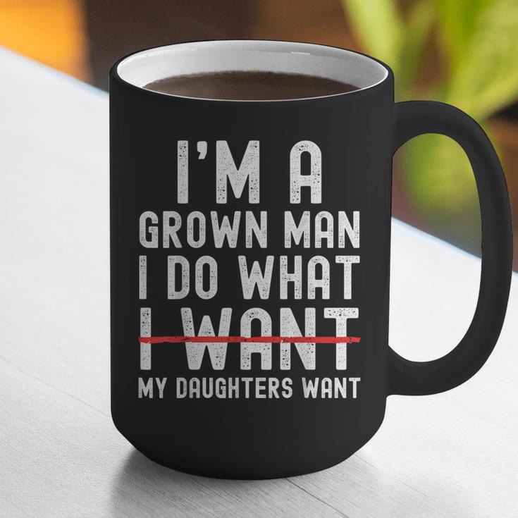 Dad Father I'm A Grown Man I Do What My Daughters Want Graphic Print Coffee Mug
