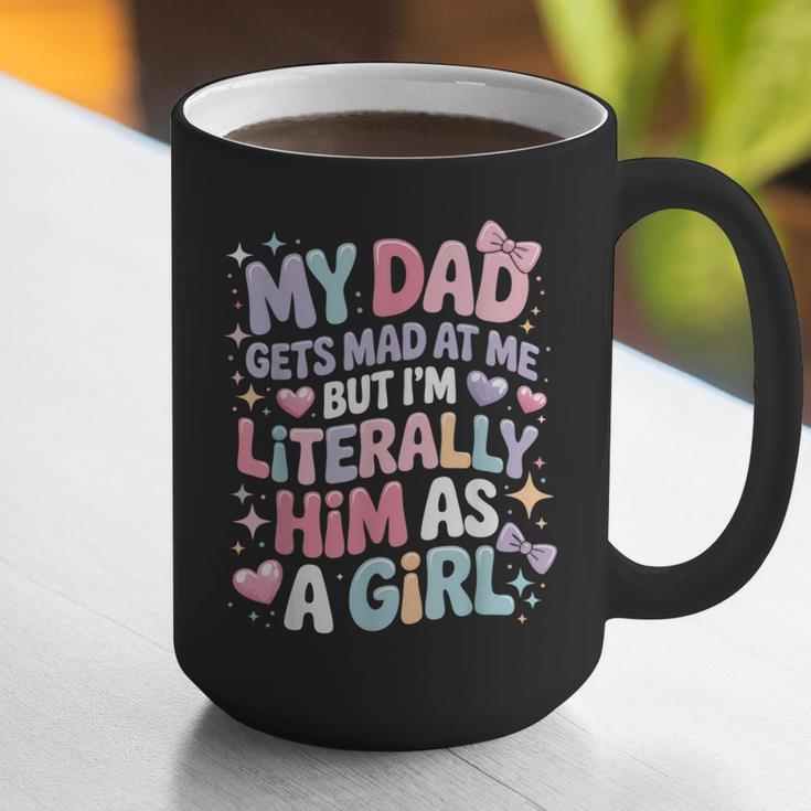 My Dad Gets Mad At Me But I'm Literally Him As A Girl Graphic Print Coffee Mug My Dad Gets Mad At Me But I'm Literally Him As A Girl Graphic Print Coffee Mug