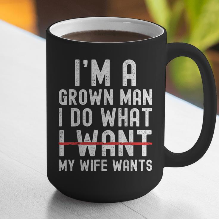 Dad Husband I'm A Grown Man I Do What My Wife Wants Graphic Print Coffee Mug