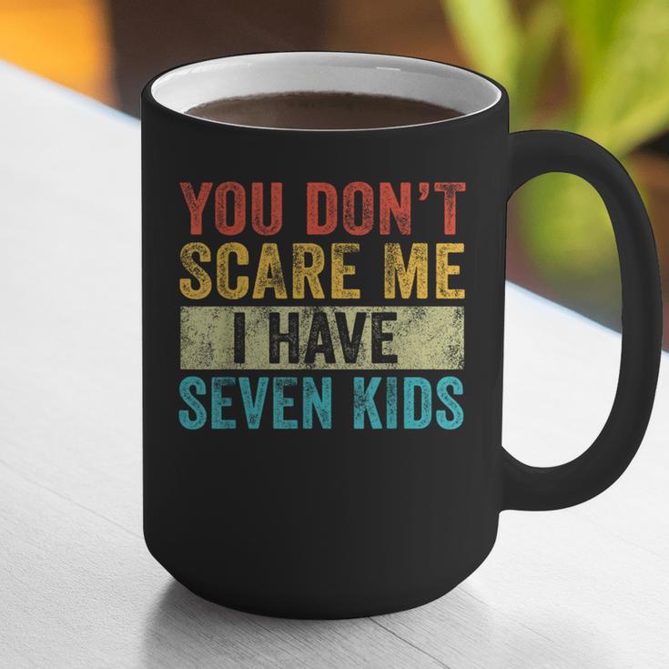 You Don't Scare Me I Have Seven Kids Mom Dad Vintage Retro Graphic Print Coffee Mug You Don't Scare Me I Have Seven Kids Mom Dad Vintage Retro Graphic Print Coffee Mug