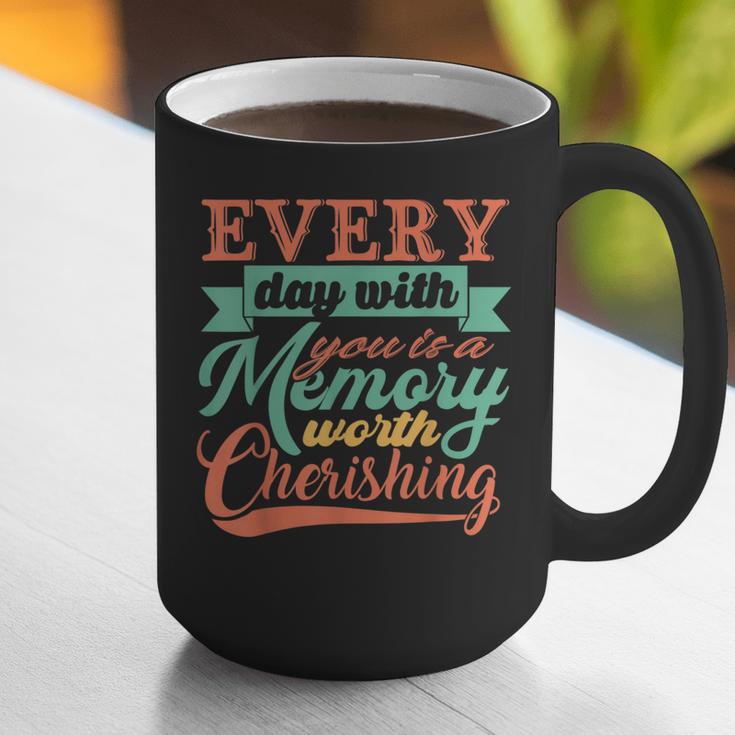Everyday With You Is a Memory Worth Cherishing Designn Graphic Print Coffee Mug Everyday With You Is a Memory Worth Cherishing Designn Graphic Print Coffee Mug