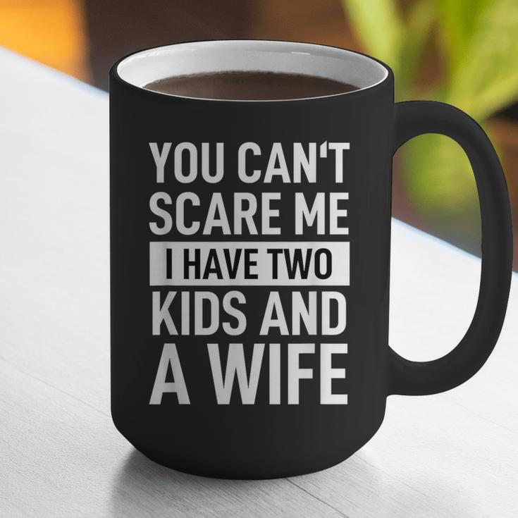 Father Dad Fun You Can´t Scare Me I Have Two Kids And A Wife Graphic Print Coffee Mug