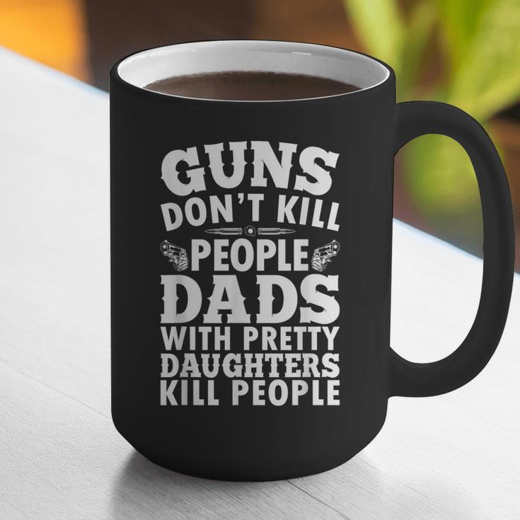 Guns Don't Kill People Dads With Pretty Daughter Do Graphic Print Coffee Mug
