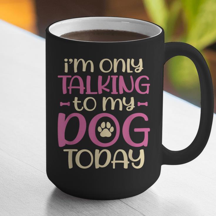 I'm Only Talking To My Dog Today Dog Owner Introvert Graphic Print Coffee Mug I'm Only Talking To My Dog Today Dog Owner Introvert Graphic Print Coffee Mug