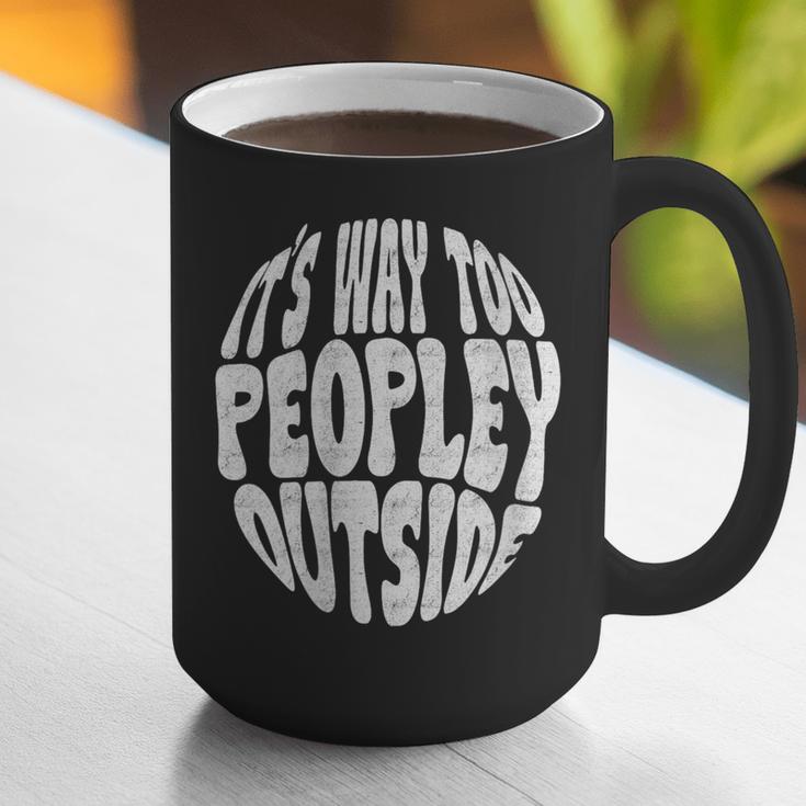 Its Way Too Peopley Outside Sarcastic Introvert Humor Graphic Print Coffee Mug
