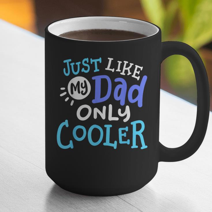 Just Like My Dad Only Cooler Father's Day Boys Girls Graphic Print Coffee Mug Just Like My Dad Only Cooler Father's Day Boys Girls Graphic Print Coffee Mug