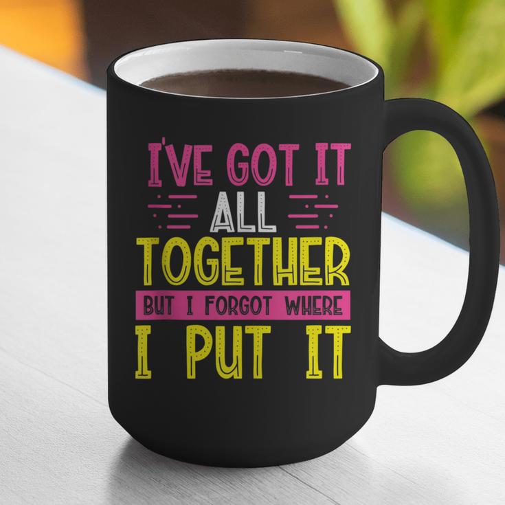 Memory Humor Got It Together Forgot Where Put It Sarcastic Graphic Print Coffee Mug