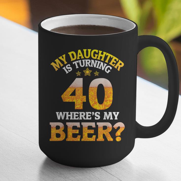 Mom Dad My Daughter Is Turning 40 Years Old Where's My Beer Graphic Print Coffee Mug