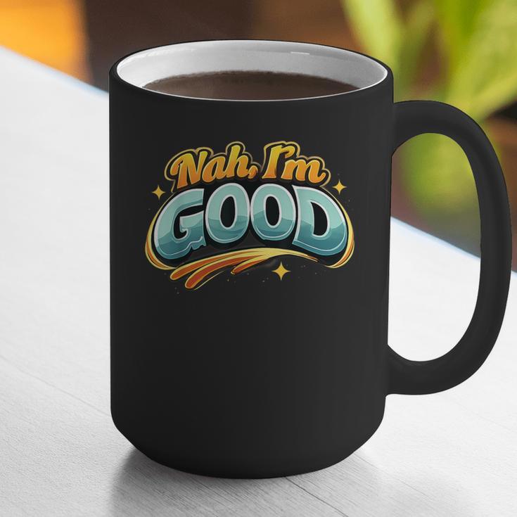 Nah Im Good Sarcastic Quote Introvert Humor Graphic Print Coffee Mug Nah Im Good Sarcastic Quote Introvert Humor Graphic Print Coffee Mug