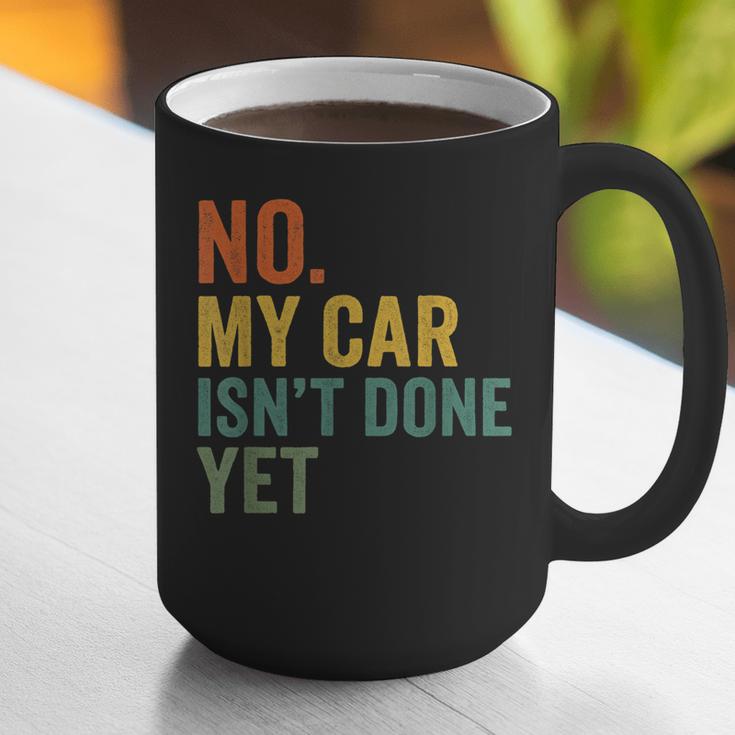 No My Car Isn't Done Yet Garage Car Mechanic Dad Men Graphic Print Coffee Mug