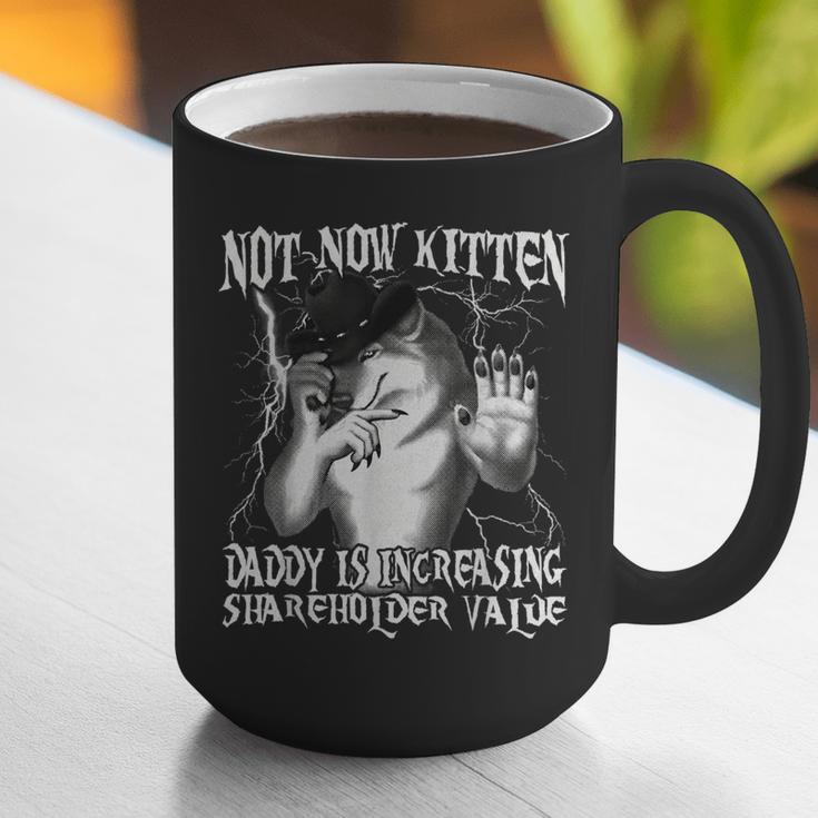 Not Now Kitten Daddy Increasing Shareholder Value Alpha Wolf Graphic Print Coffee Mug Not Now Kitten Daddy Increasing Shareholder Value Alpha Wolf Graphic Print Coffee Mug
