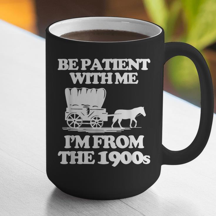 Be Patient With Me I'm From The 1900s Over The Hill Graphic Print Coffee Mug