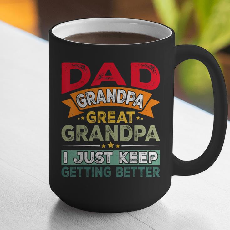 Retro Dad Grandpa Great Grandpa I Just Keep Getting Better Graphic Print Coffee Mug Retro Dad Grandpa Great Grandpa I Just Keep Getting Better Graphic Print Coffee Mug