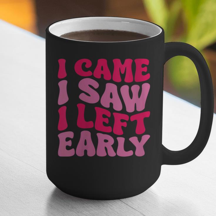 I Came I Saw I Left Early Sarcastic Introvert Saying Graphic Print Coffee Mug I Came I Saw I Left Early Sarcastic Introvert Saying Graphic Print Coffee Mug