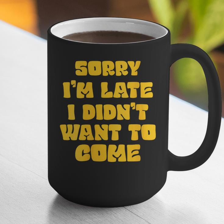 SORRY I'M LATE I DIDN'T WANT TO COME FUNNY INTROVERT PRESENT Graphic Print Coffee Mug SORRY I'M LATE I DIDN'T WANT TO COME FUNNY INTROVERT PRESENT Graphic Print Coffee Mug