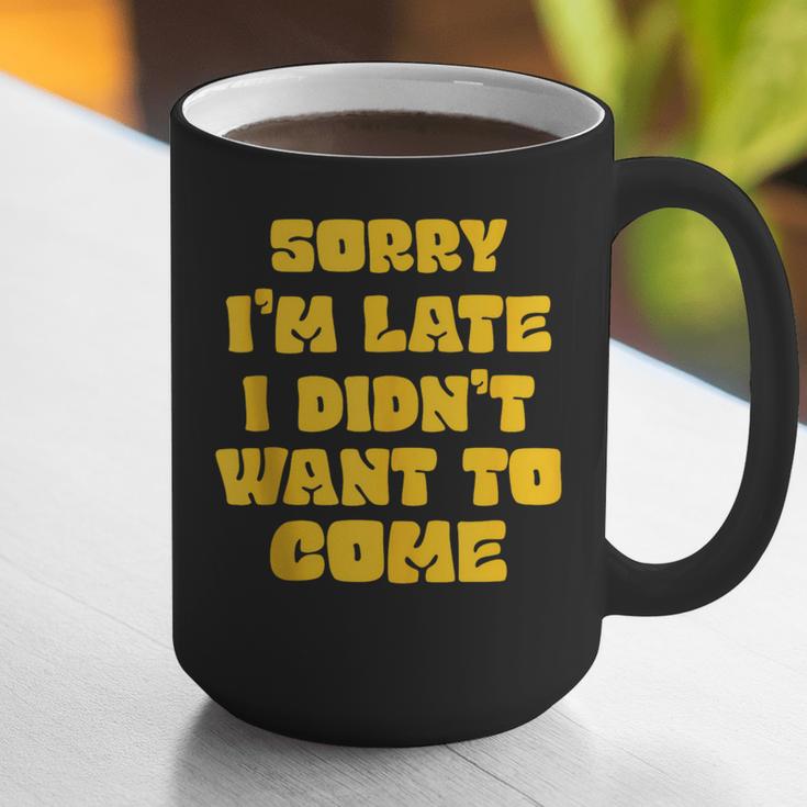 SORRY I'M LATE I DIDN'T WANT TO COME FUNNY INTROVERT PRESENT Graphic Print Coffee Mug SORRY I'M LATE I DIDN'T WANT TO COME FUNNY INTROVERT PRESENT Graphic Print Coffee Mug