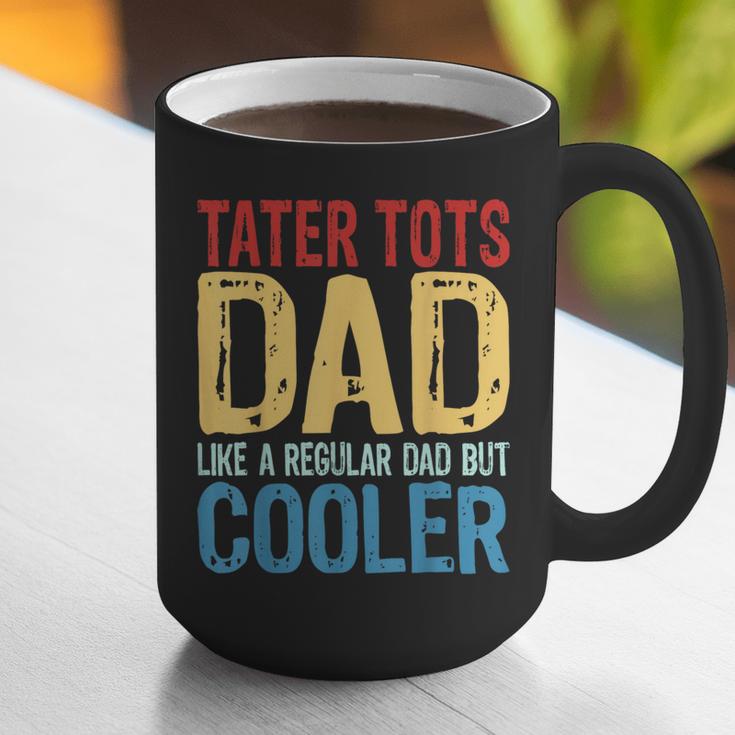 Tater Tots Dad Like a Regular Dad But Cooler Graphic Print Coffee Mug Tater Tots Dad Like a Regular Dad But Cooler Graphic Print Coffee Mug