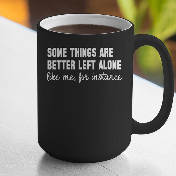 Some Things Are Better Left Alone Like Me Introvert Graphic Print Coffee Mug Some Things Are Better Left Alone Like Me Introvert Graphic Print Coffee Mug