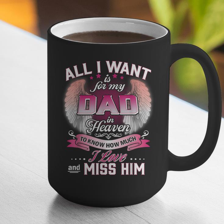 All I Want Is For My Dad In Heaven To Know How Much I Love Graphic Print Coffee Mug All I Want Is For My Dad In Heaven To Know How Much I Love Graphic Print Coffee Mug