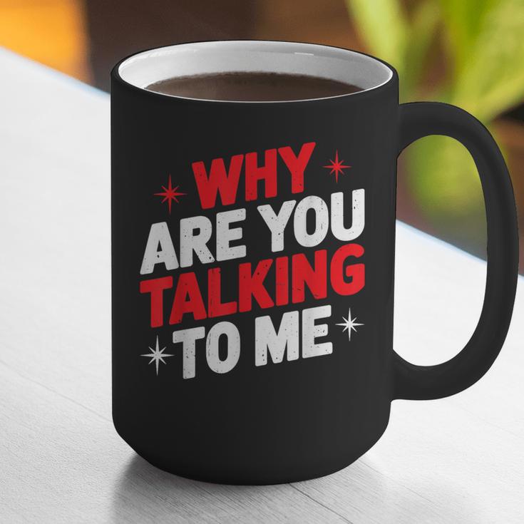 Why Are You Talking To Me Introvert Socializing Graphic Print Coffee Mug Why Are You Talking To Me Introvert Socializing Graphic Print Coffee Mug