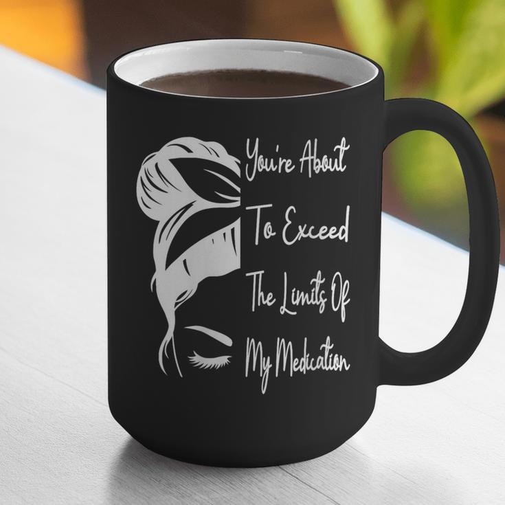 You'Re About To Exceed The Limits Of My Medication Introvert Graphic Print Coffee Mug You'Re About To Exceed The Limits Of My Medication Introvert Graphic Print Coffee Mug