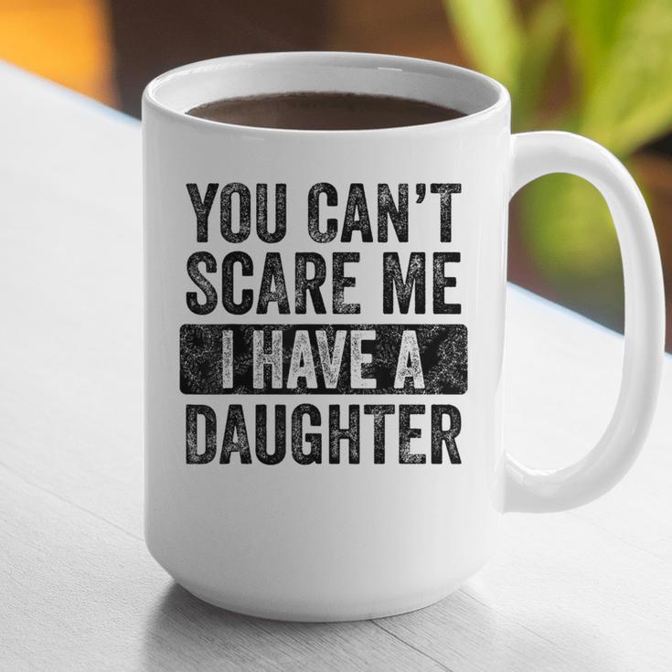 You Can't Scare Me I Have A Daughter Dad Father Joke Graphic Print Coffee Mug