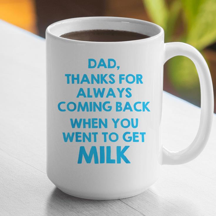 Dad Thanks For Always Coming Back When You Went To Get Milk Graphic Print Coffee Mug Dad Thanks For Always Coming Back When You Went To Get Milk Graphic Print Coffee Mug