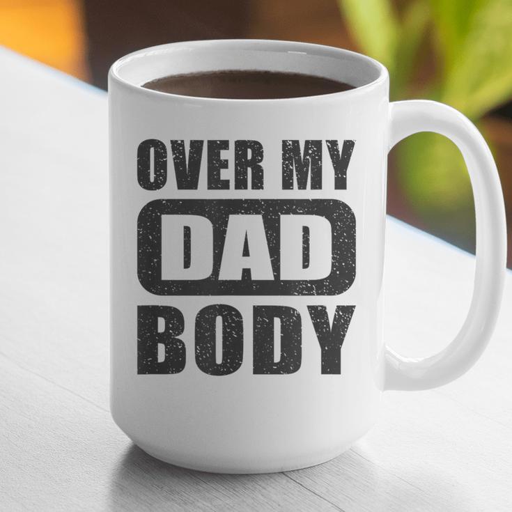 Fathers Day Birthday Over My Dad Body Dad Graphic Print Coffee Mug
