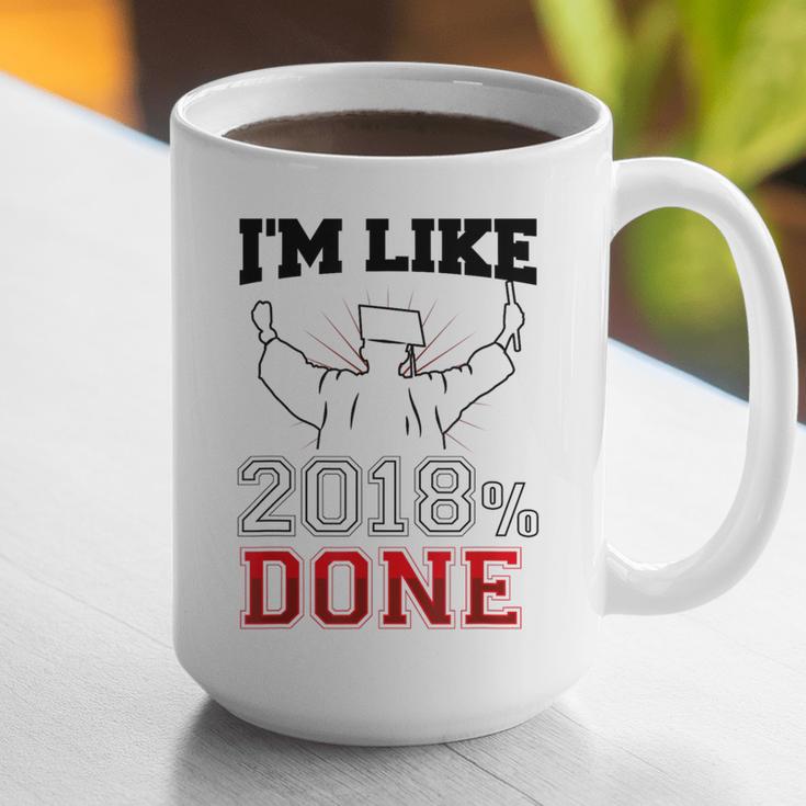 GraduationShirt I'm Like 2018 Done Class Of Graphic Print Coffee Mug