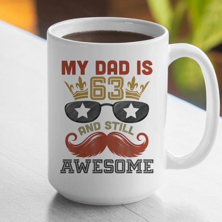 Happy His Birthday My Dad Is 63 Years Old And Still Awesome Graphic Print Coffee Mug Happy His Birthday My Dad Is 63 Years Old And Still Awesome Graphic Print Coffee Mug