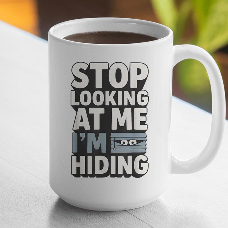 Humor For Introverts Stop Looking At Me I'm Hiding Graphic Graphic Print Coffee Mug Humor For Introverts Stop Looking At Me I'm Hiding Graphic Graphic Print Coffee Mug