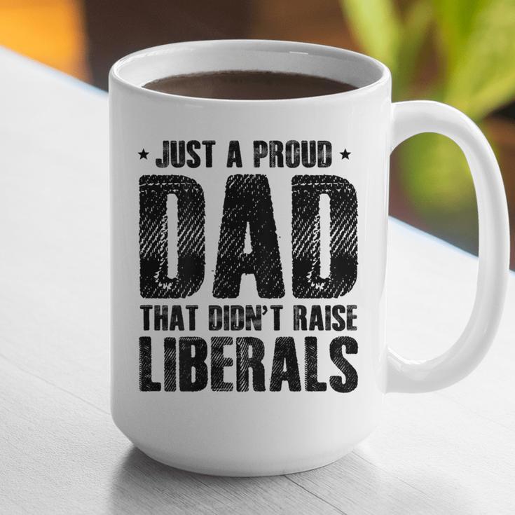 Just A Proud Dad That Didn't Raise Liberals Fun Father's Day Graphic Print Coffee Mug