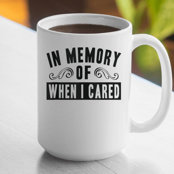 In Memory Of When I Cared Irony Saying Graphic Print Coffee Mug In Memory Of When I Cared Irony Saying Graphic Print Coffee Mug