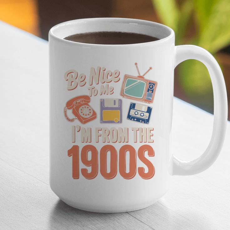 Be Nice To Me I'm From The 1900s Premium Graphic Print Coffee Mug Be Nice To Me I'm From The 1900s Premium Graphic Print Coffee Mug