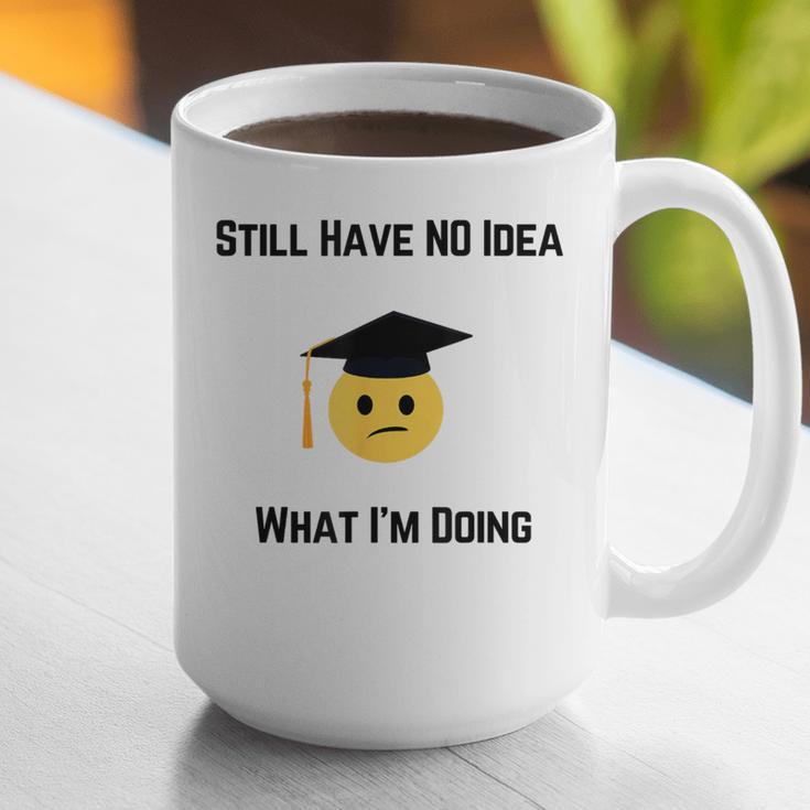 Still Have No Idea What I'm Doing Graduation Tee Shirt Graphic Print Coffee Mug