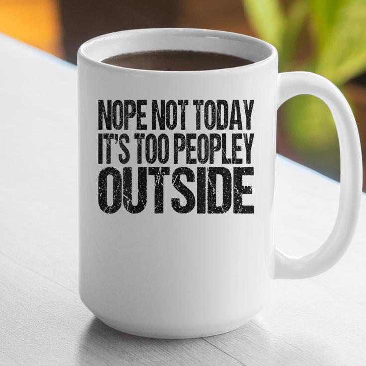 Nope Not Today Its Too Peopley Outside Introvert Lazy Graphic Print Coffee Mug Nope Not Today Its Too Peopley Outside Introvert Lazy Graphic Print Coffee Mug