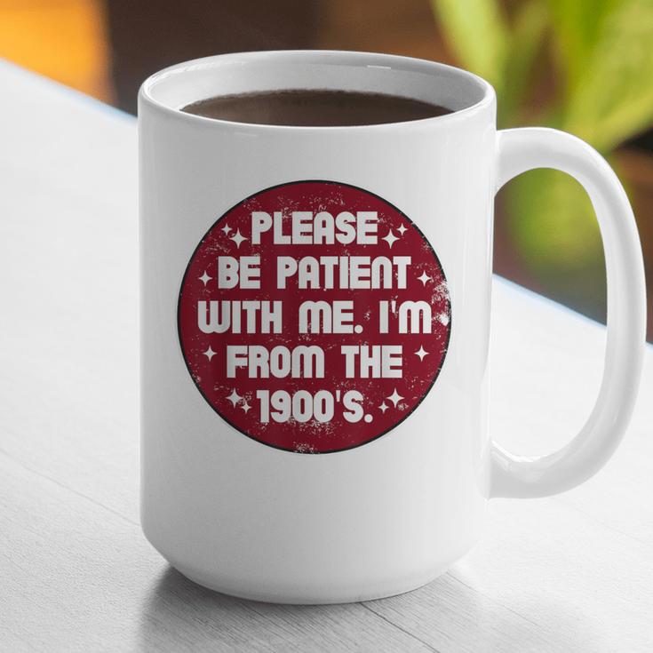 Patient I'm From The 1900s Fathers Day Please Be Graphic Print Coffee Mug