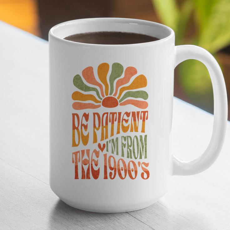 BE PATIENT I'M FROM THE 1900s FUNNY GROOVY Graphic Print Coffee Mug BE PATIENT I'M FROM THE 1900s FUNNY GROOVY Graphic Print Coffee Mug
