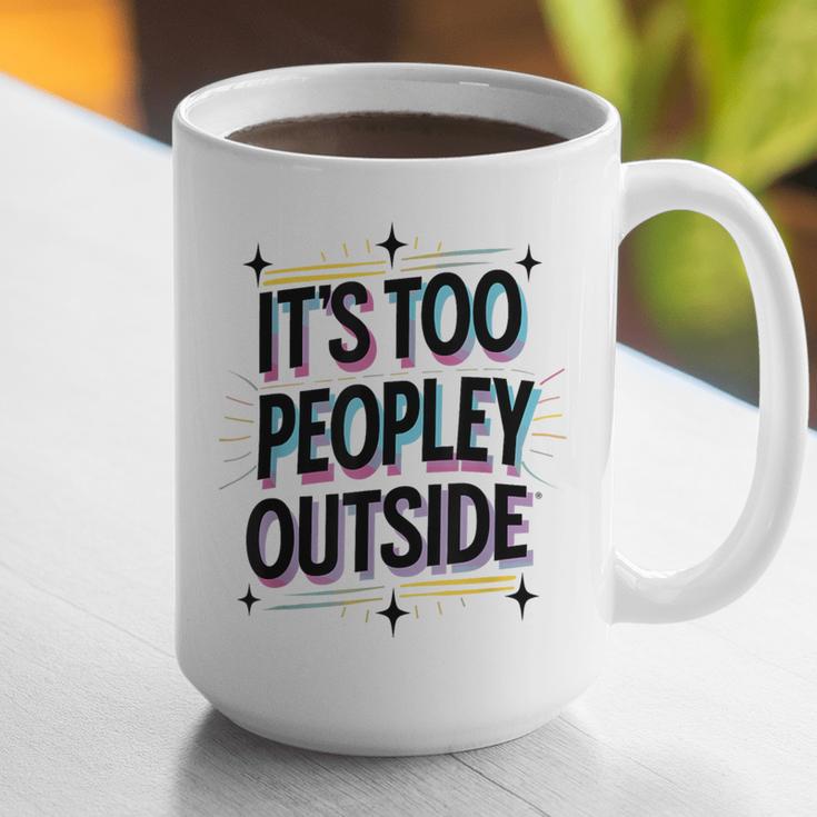 Too Peopley Outside Introvert Quote Graphic Print Coffee Mug Too Peopley Outside Introvert Quote Graphic Print Coffee Mug
