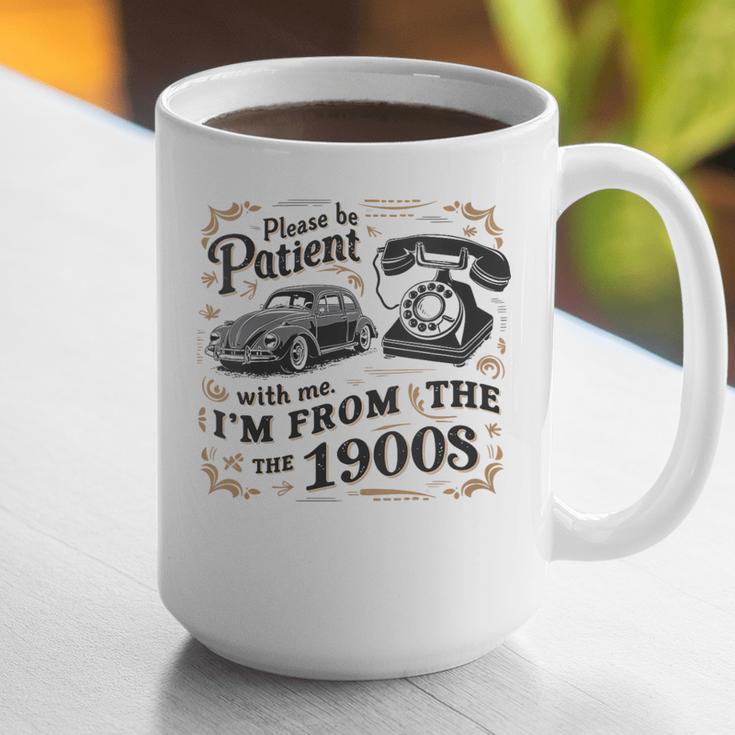 Please B Patient With Me I'm From The 1900s Vintage Graphic Print Coffee Mug Please B Patient With Me I'm From The 1900s Vintage Graphic Print Coffee Mug