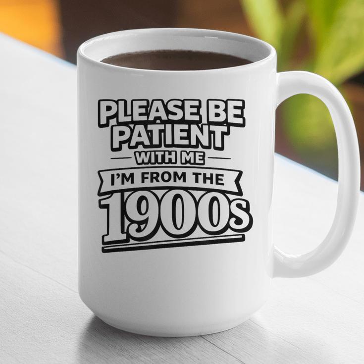 Please Be Patient I'm From The 1900s Boomer Gen-X Graphic Print Coffee Mug Please Be Patient I'm From The 1900s Boomer Gen-X Graphic Print Coffee Mug