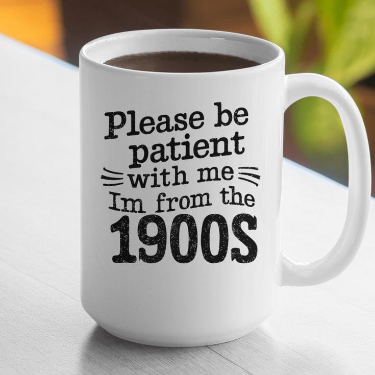 Please Be Patient With Me I'm From The 1900s Quote Premium Graphic Print Coffee Mug Please Be Patient With Me I'm From The 1900s Quote Premium Graphic Print Coffee Mug