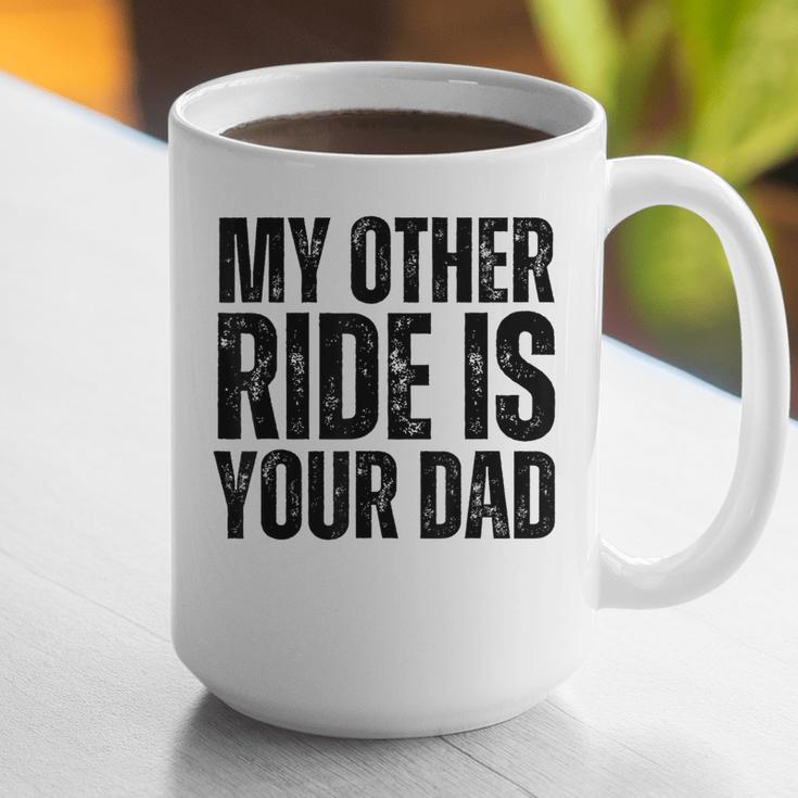 My Other Ride Is Your Dad Best Joke Dad Fathers Day Graphic Print Coffee Mug