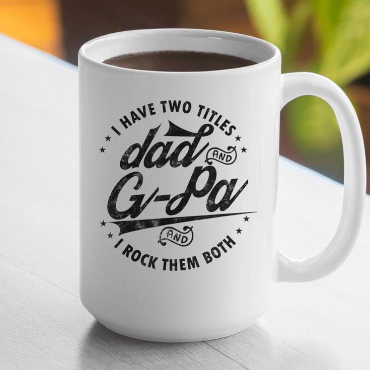 I Have Two Titles Dad And G-Pa For Grandpa G-Pa Graphic Print Coffee Mug I Have Two Titles Dad And G-Pa For Grandpa G-Pa Graphic Print Coffee Mug