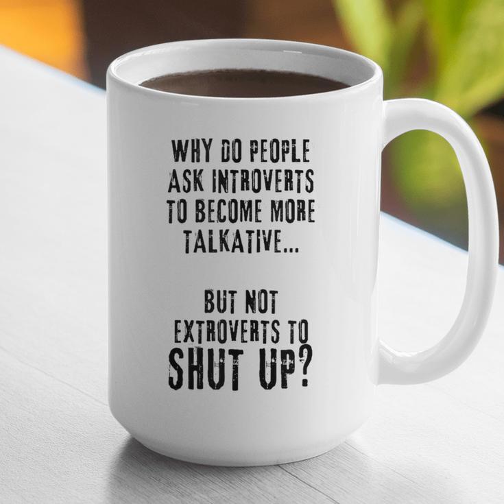Why Do People Ask Introverts To Become More Talkative Graphic Print Coffee Mug Why Do People Ask Introverts To Become More Talkative Graphic Print Coffee Mug