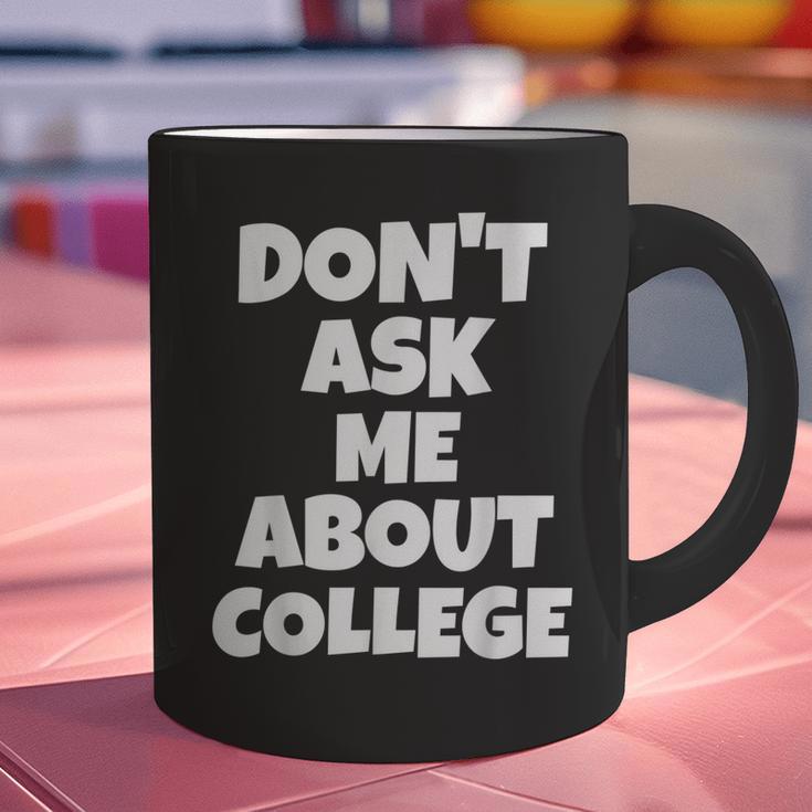 2023 GRADUATION GIFT DON'T ASK ME ABOUT COLLEGE Graphic Print Coffee Mug