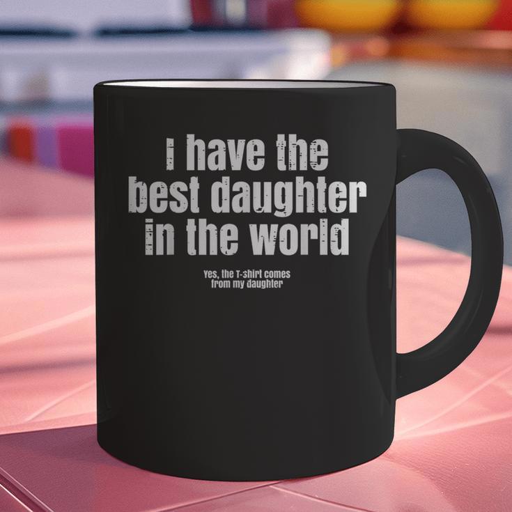 I Have Best Daughter In The World Fathers Day Dad Papa Graphic Print Coffee Mug