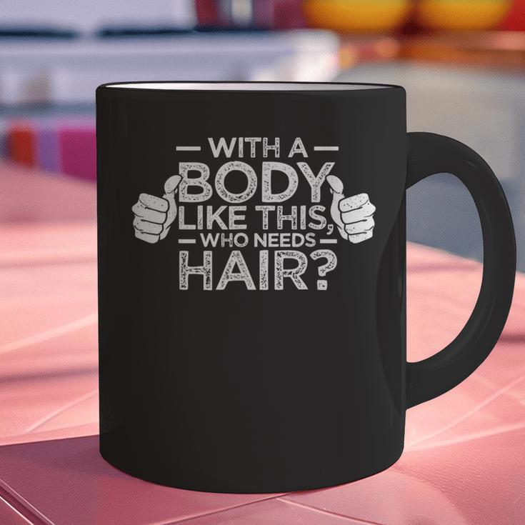 With A Body Like This Who Needs Hair Shirt Bald Men Dad Graphic Print Coffee Mug