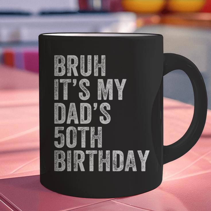 Bruh It's My Dad's 50th Birthday 50 Years Old Dad Graphic Print Coffee Mug Bruh It's My Dad's 50th Birthday 50 Years Old Dad Graphic Print Coffee Mug