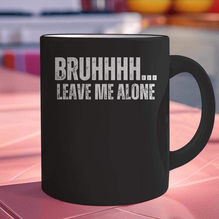 Bruhhhh Leave Me Alone Humor Introvert Sarcastic Graphic Print Coffee Mug Bruhhhh Leave Me Alone Humor Introvert Sarcastic Graphic Print Coffee Mug